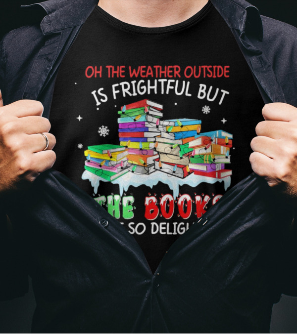 Oh The Weather Outside Is Frightful But The Books Are So Delightful With Christmas Lights T-Shirt
