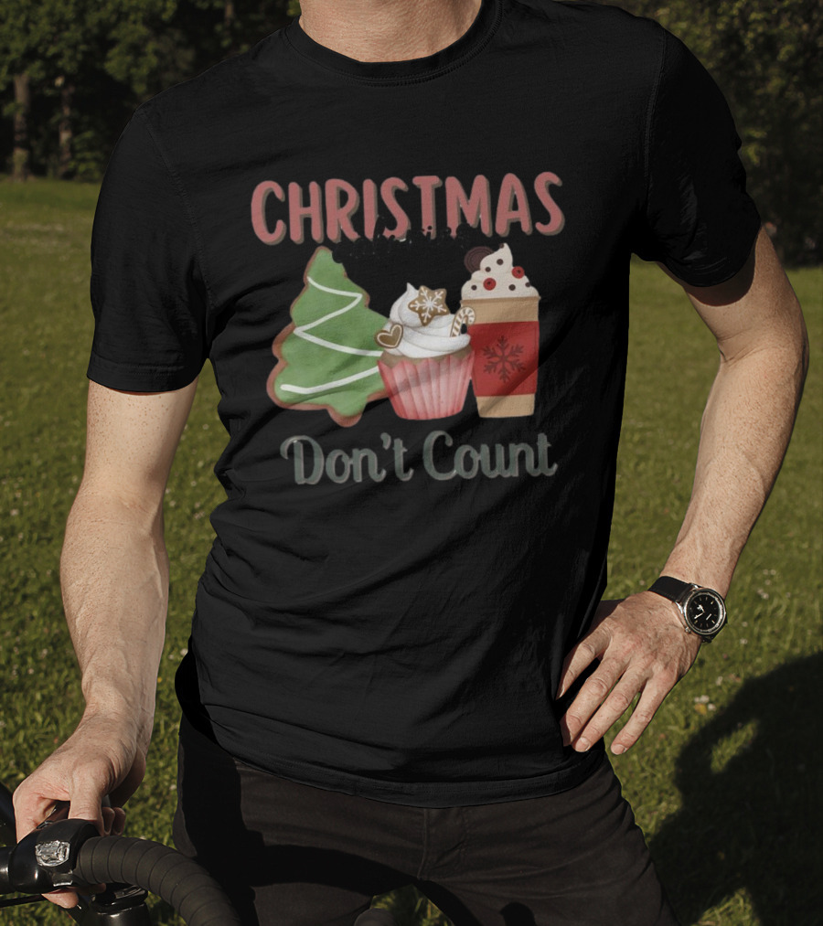Christmas Cookies Cupcake Hot Chocolate Calories Don’t Count T-Shirt