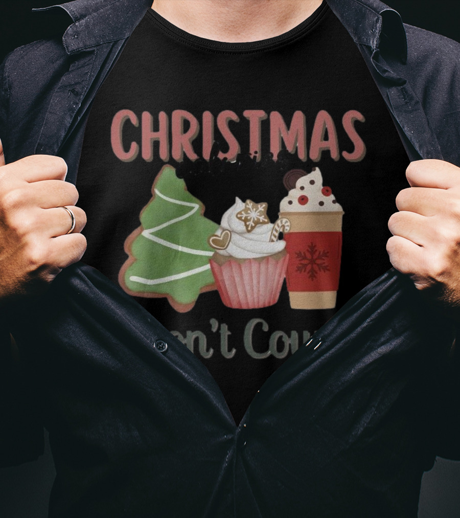 Christmas Cookies Cupcake Hot Chocolate Calories Don’t Count T-Shirt