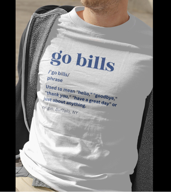 Go Bills Origin Buffalo NY Phrase Meaning Hello Goodbye Thank You T-Shirt