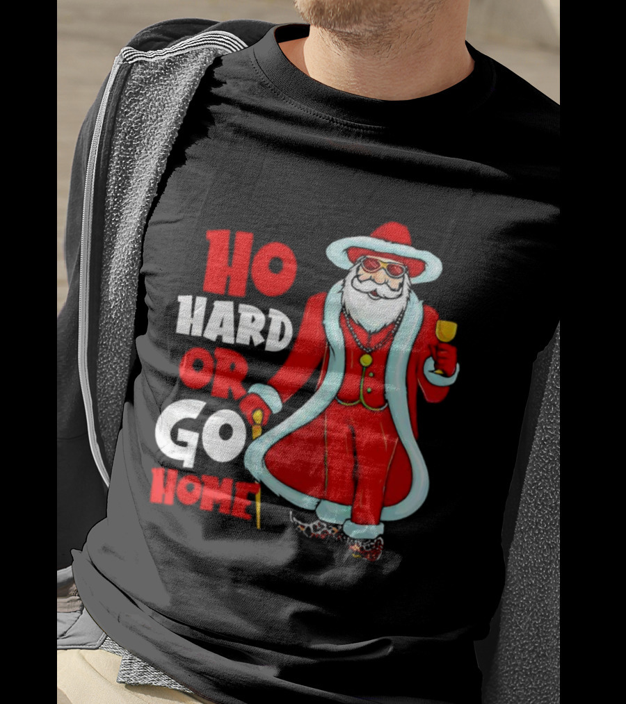 Ho Hard Or Go Home Christmas Santa In Red Suit With Glass And Cane T-Shirt