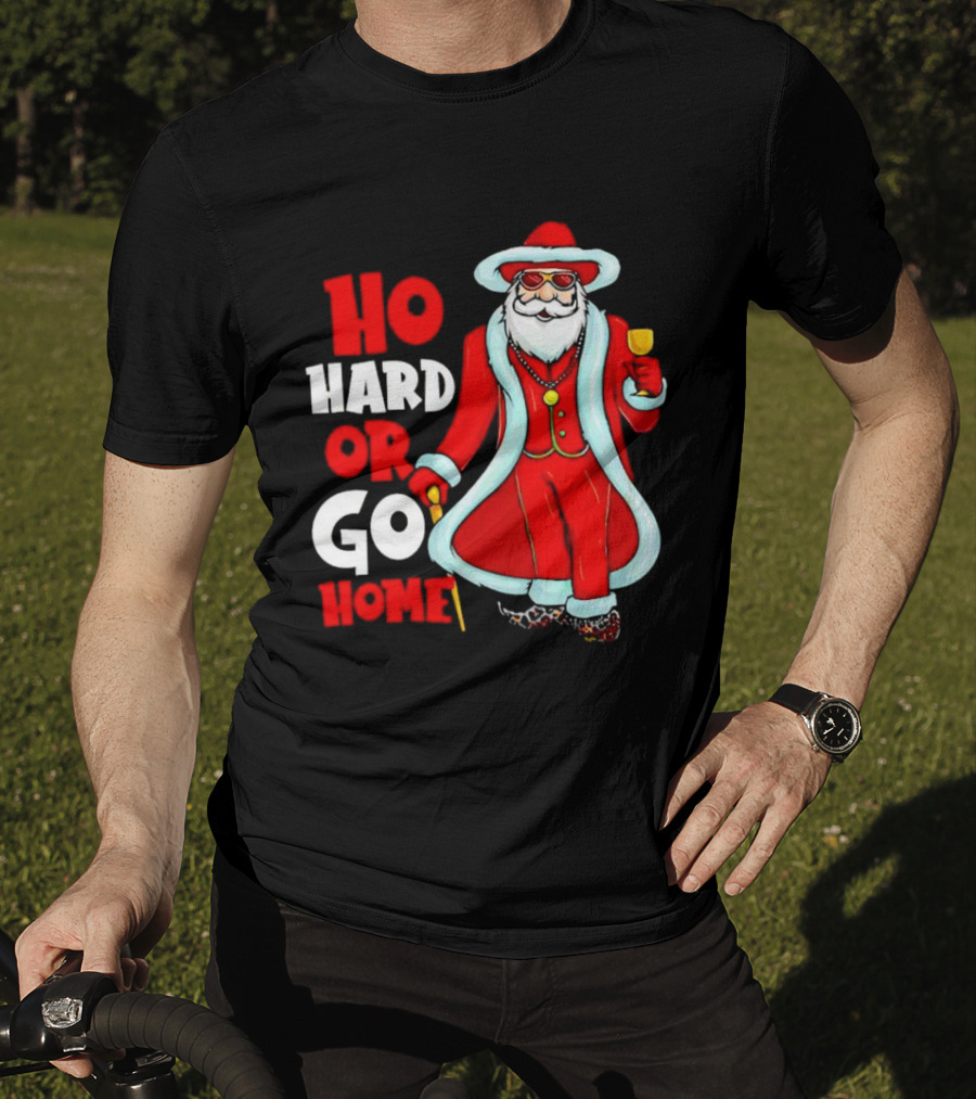 Ho Hard Or Go Home Christmas Santa In Red Suit With Glass And Cane T-Shirt