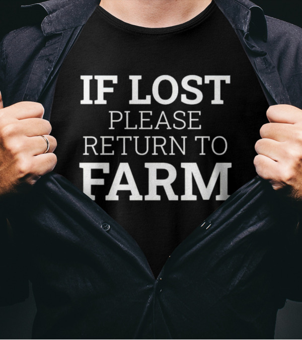 IF LOST PLEASE RETURN TO FARM T-Shirt