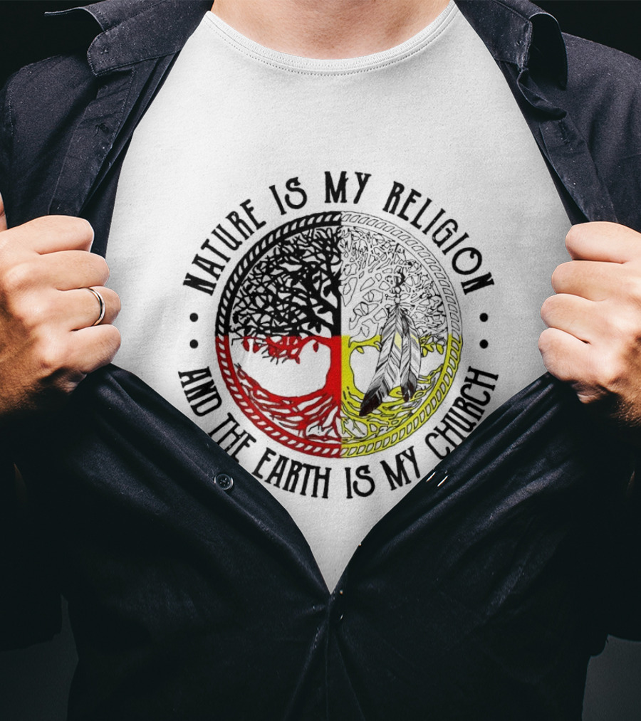 Nature Is My Religion And The Earth Is My Church Tree Circle T-Shirt