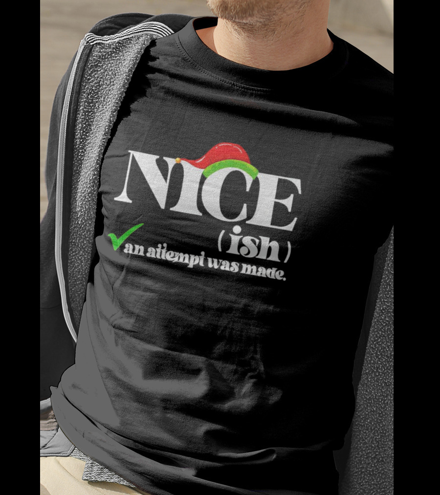 Nice Ish An Attempt Was Made Christmas T-Shirt