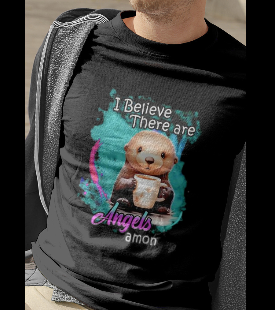 I Believe There Are Angels Among Us Otter Holding Cup T-Shirt