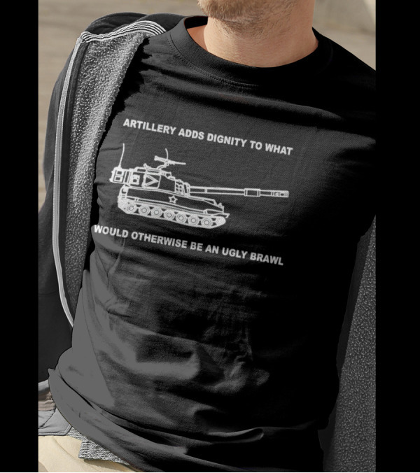 Artillery Adds Dignity To What Would Otherwise Be An Ugly Brawl Tank T-Shirt