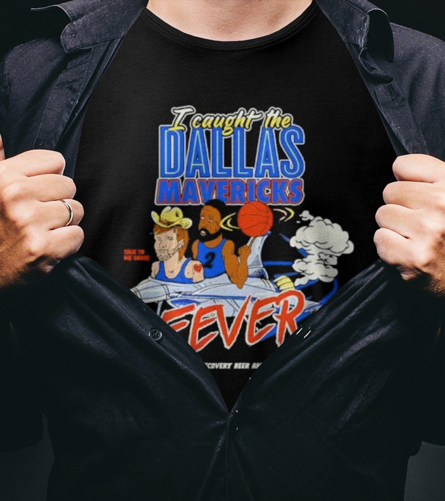 I Caught The Dallas Mavericks Fever But I Drank A Recovery Beer And Now I'm Fine T-Shirt