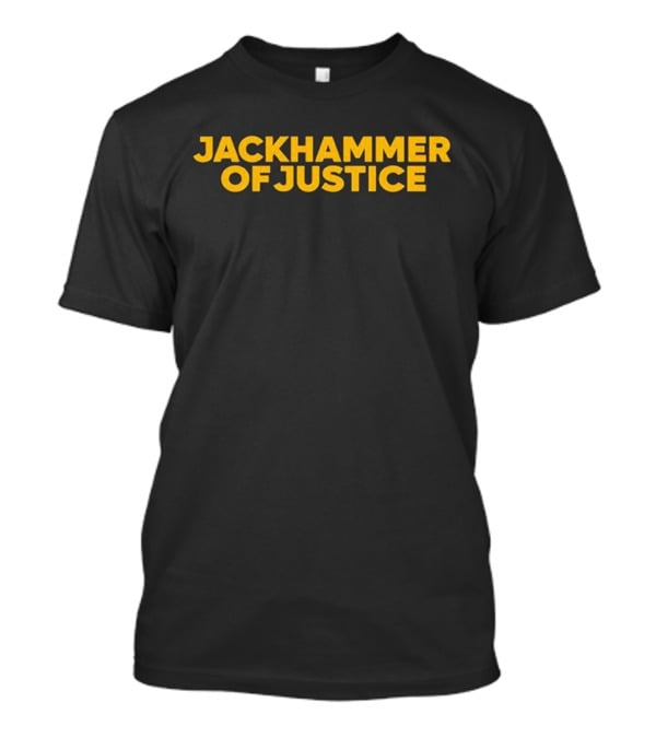Jackhammer Of Justice T-Shirt