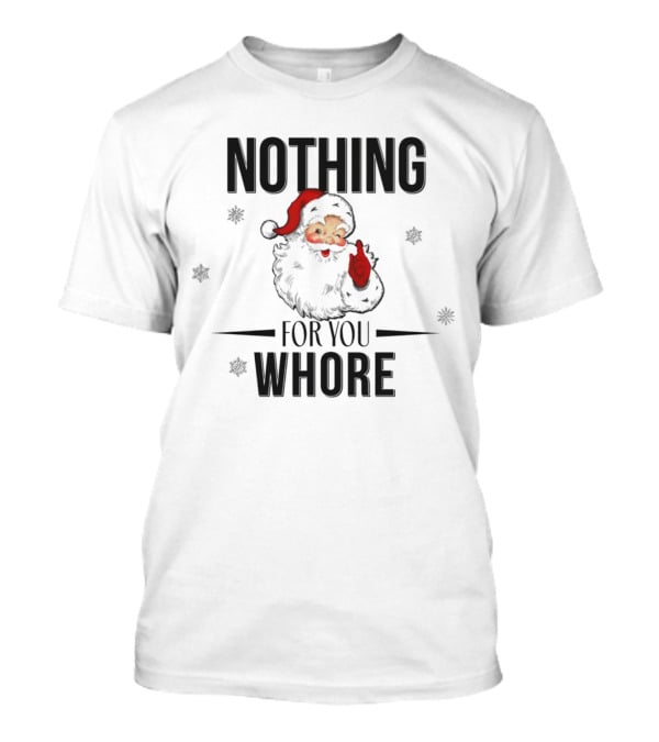 Santa Nothing For You Whore Christmas Custom Name T-Shirt