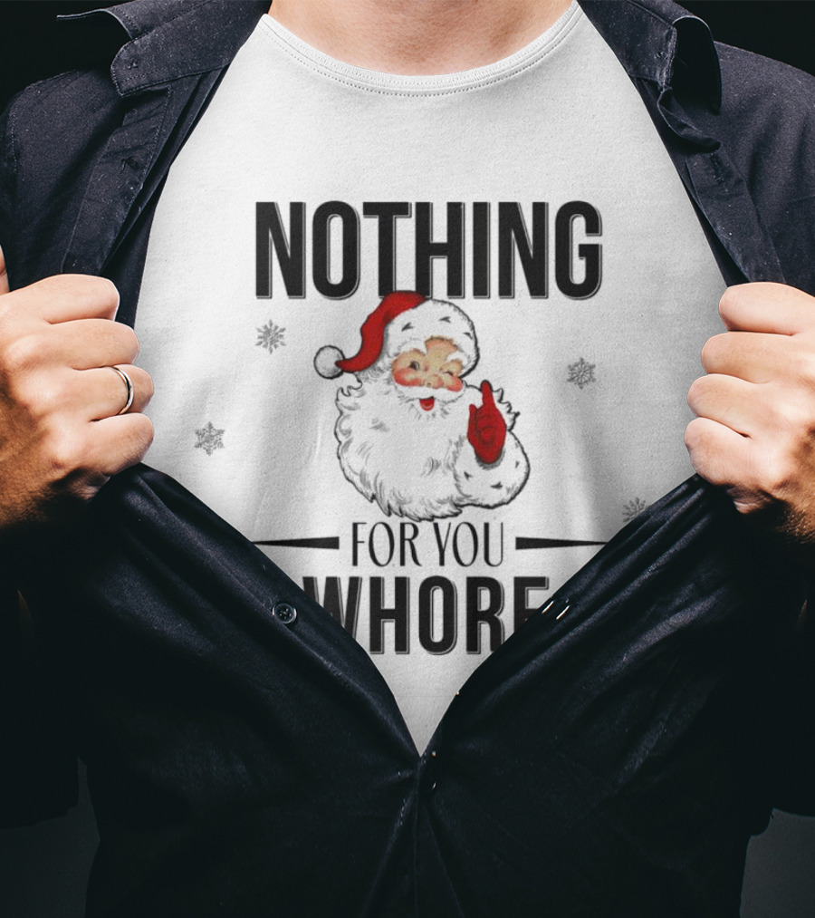 Santa Nothing For You Whore Christmas Custom Name T-Shirt
