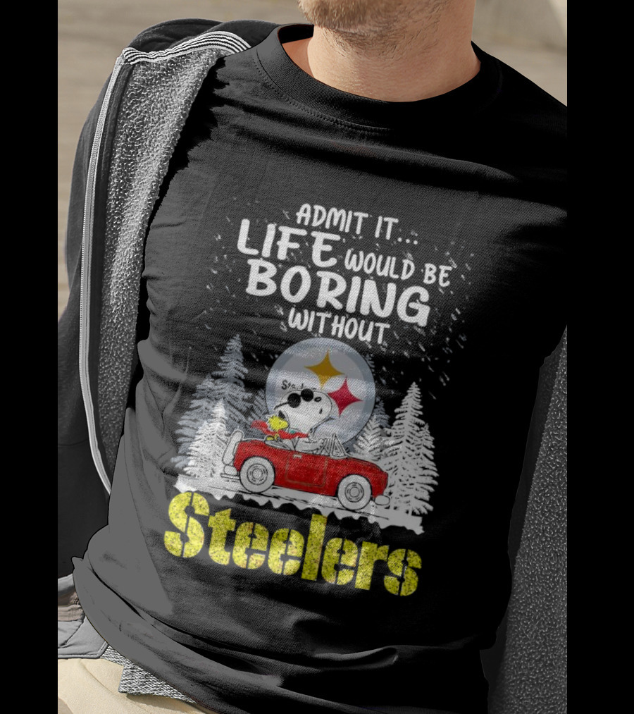 Admit It Life Would Be Boring Without Steelers Snoopy And Woodstock Car Ride T-Shirt
