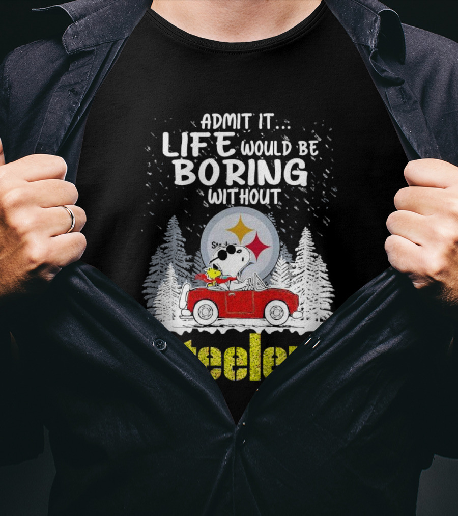 Admit It Life Would Be Boring Without Steelers Snoopy And Woodstock Car Ride T-Shirt
