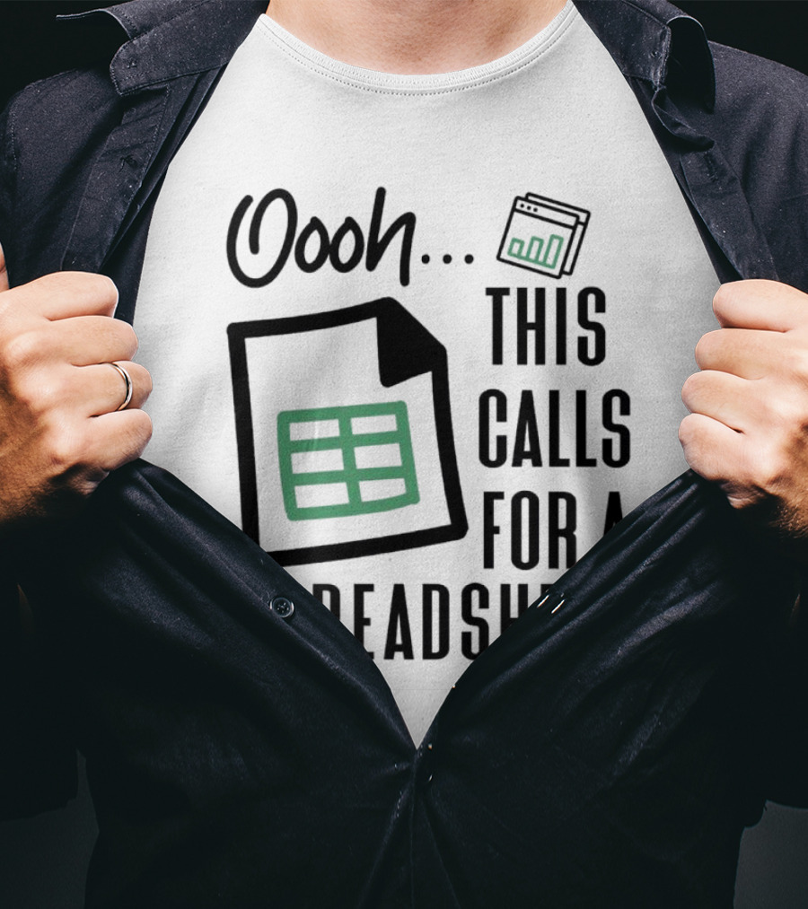 Oooh This Calls For A Spreadsheet T-Shirt