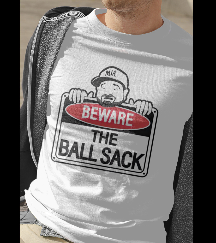 Beware The Ball Sack Sign With MIA Hat T-Shirt