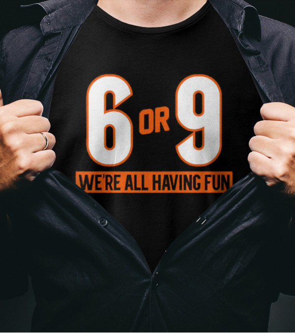 Cincinnati 6 Or 9 We're All Having Fun T-Shirt