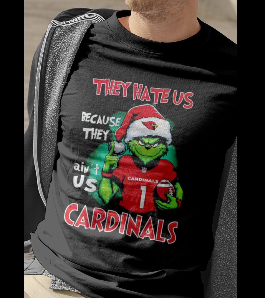 They Hate Us Because They Ain't Us Grinch Cardinals T-Shirt