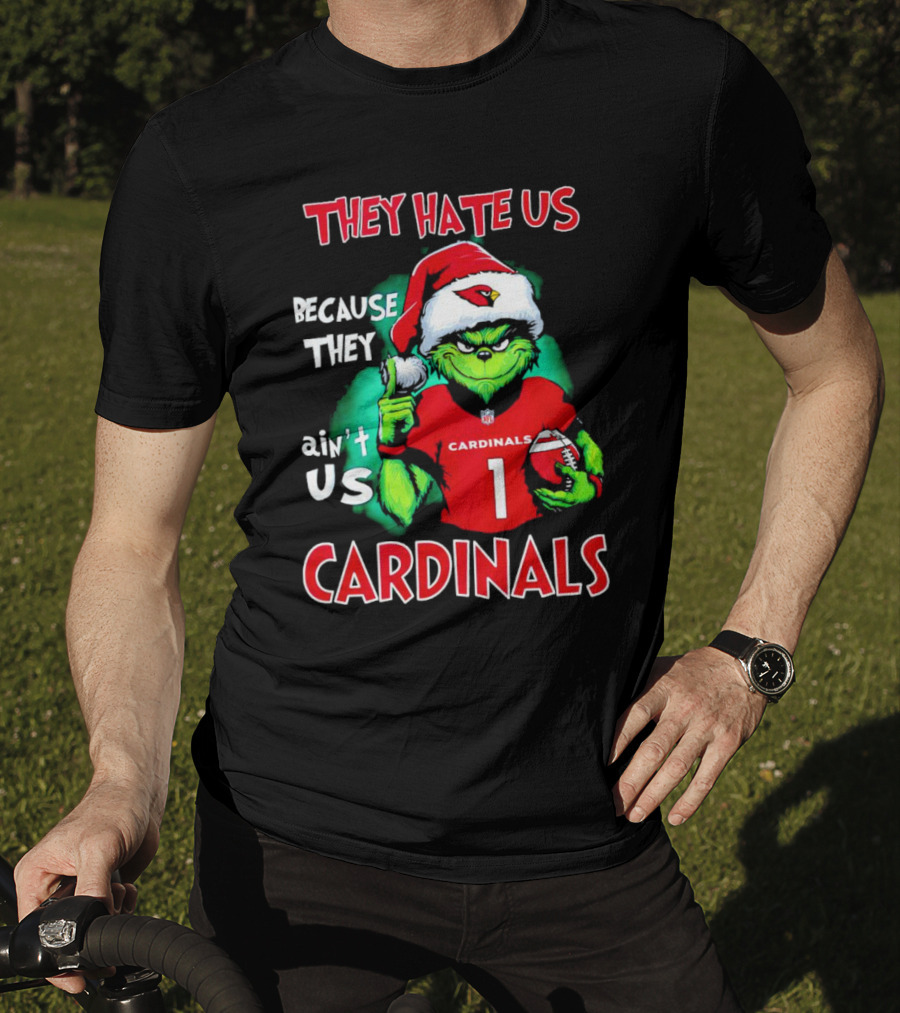 They Hate Us Because They Ain't Us Grinch Cardinals T-Shirt