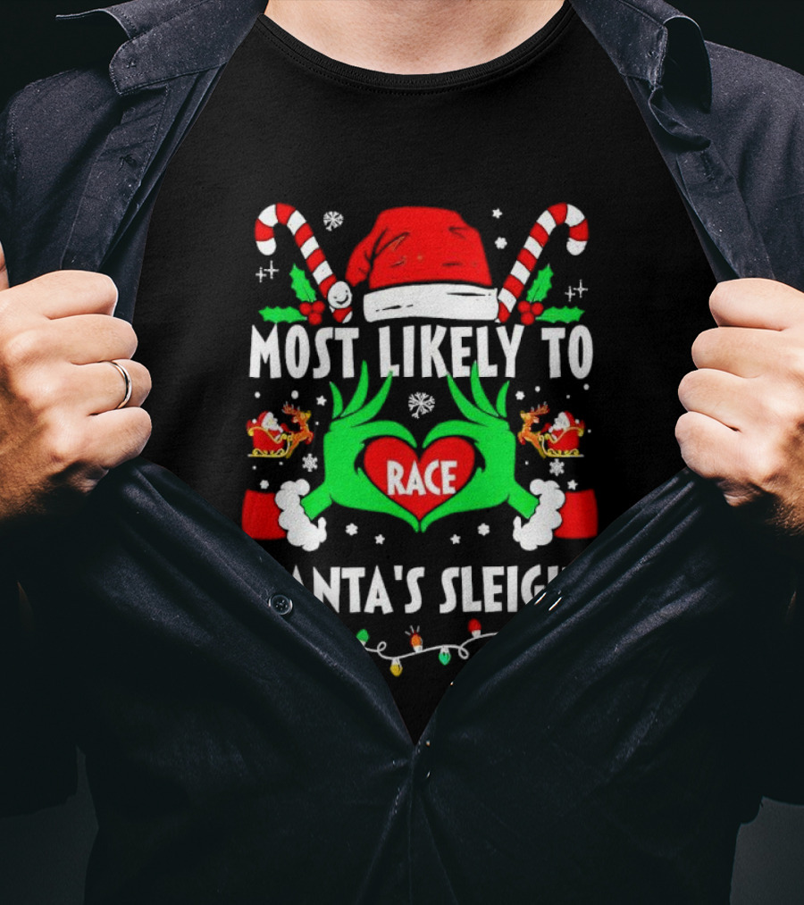 Most Likely To Race Santa's Sleigh Grinch Christmas Love T-Shirt