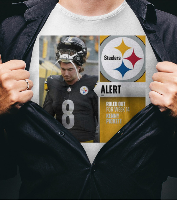 Steelers Alert: Kenny Pickett Ruled Out For Week 14 T-Shirt