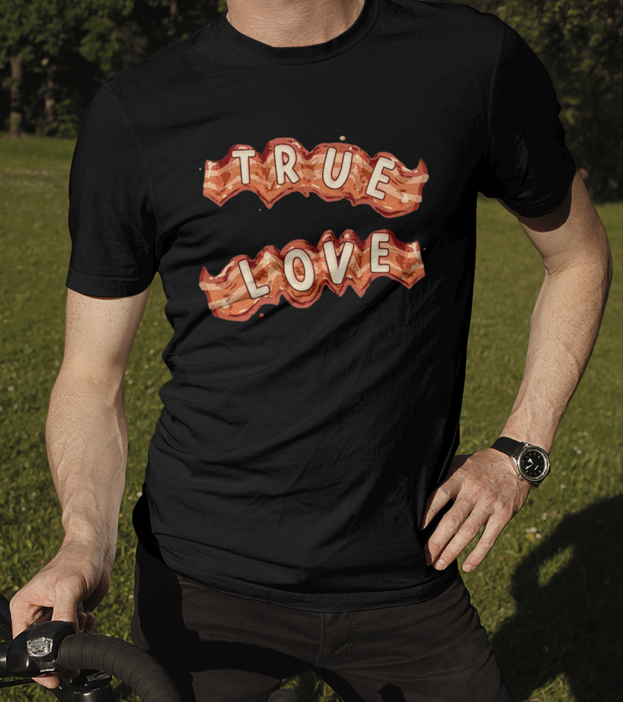 True Love Bacon T-Shirt