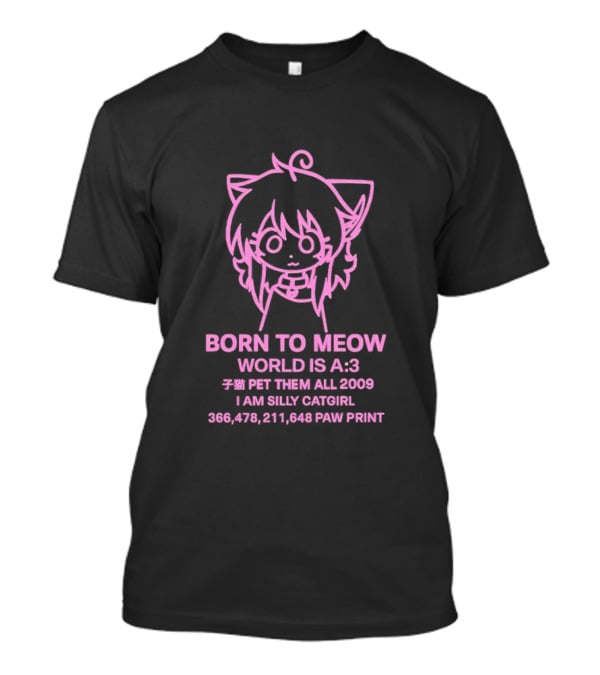 Born To Meow World Is A:3 Pet Them All 2009 I Am Silly Catgirl Paw Prints T-Shirt