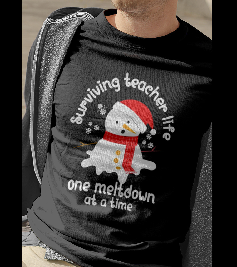Surviving Teacher Life Melting Snowman One Meltdown At A Time Christmas T-Shirt