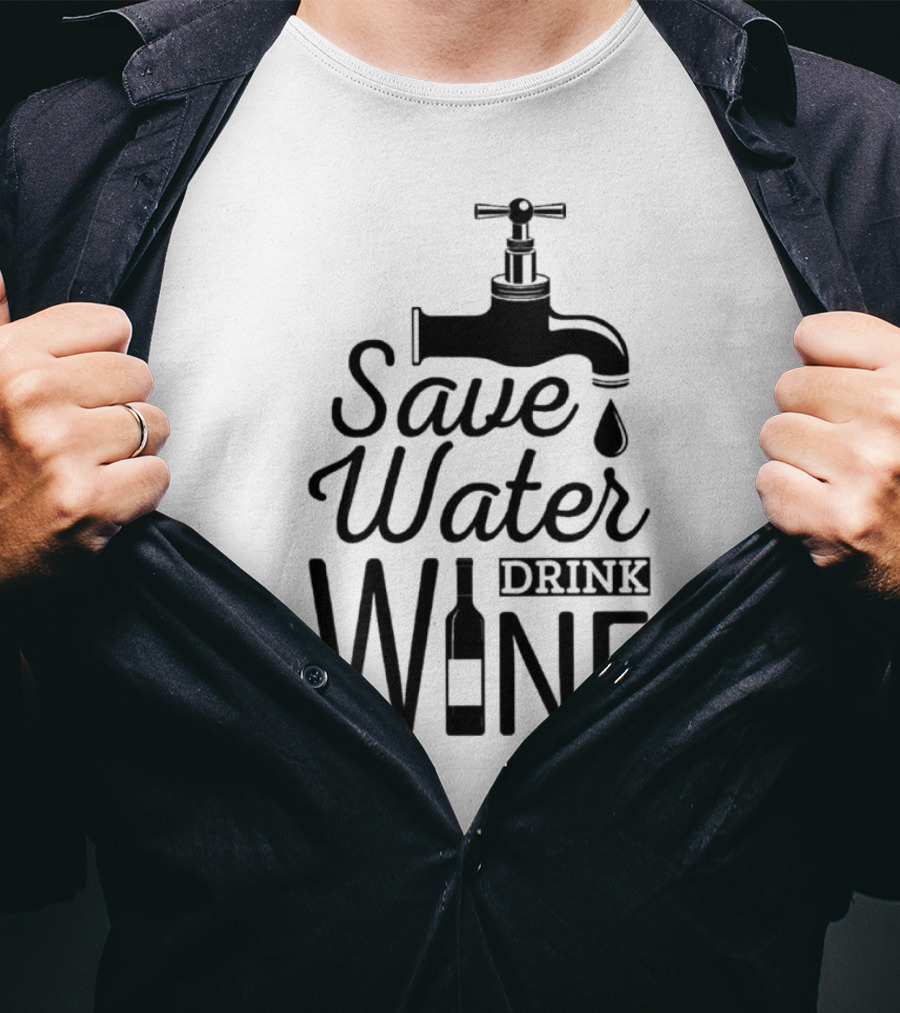 Save Water Drink Wine With Faucet And Bottle T-Shirt