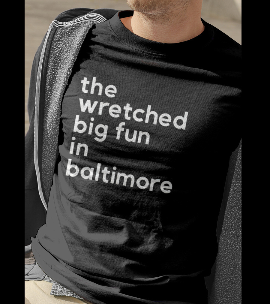 The Wretched Big Fun In Baltimore T-Shirt