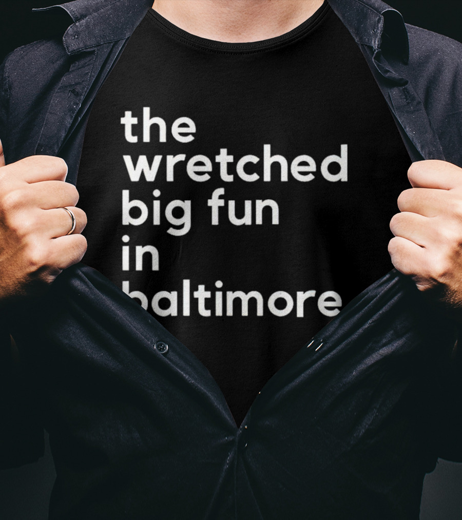 The Wretched Big Fun In Baltimore T-Shirt
