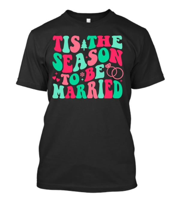 Tis The Season To Be Married Festive Rings And Hearts With Christmas Tree And Snowflake T-Shirt