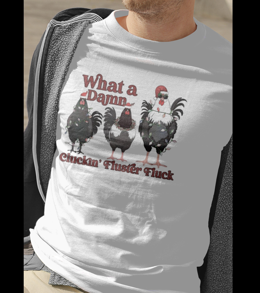 What A Damn Cluckin’ Fluster Fluck Roosters Christmas T-Shirt