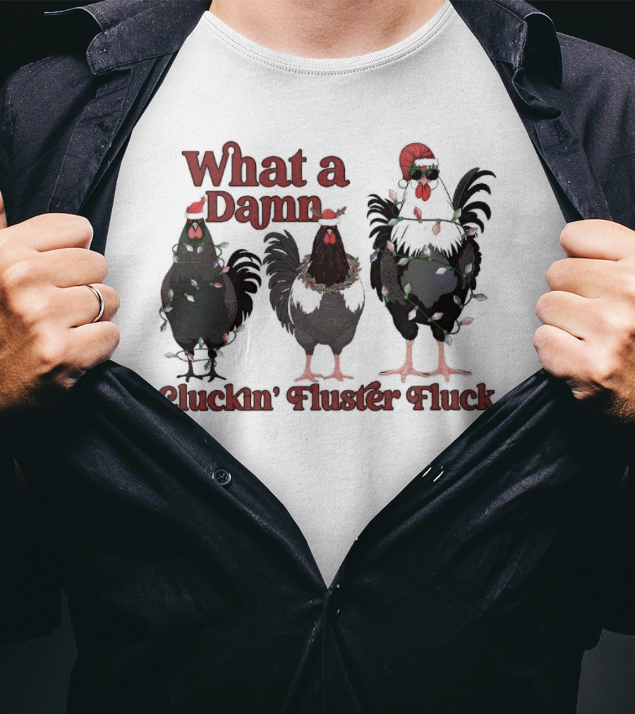 What A Damn Cluckin’ Fluster Fluck Roosters Christmas T-Shirt