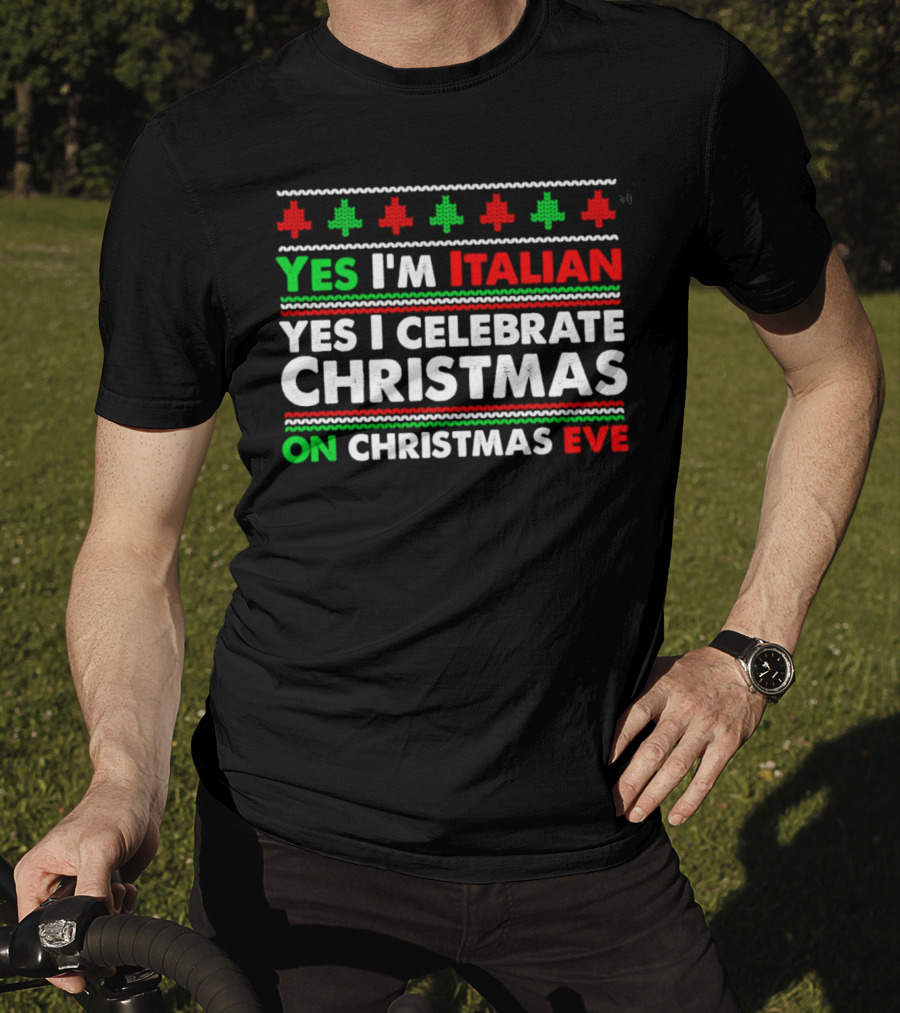Yes I'm Italian Yes I Celebrate Christmas On Christmas Eve T-Shirt