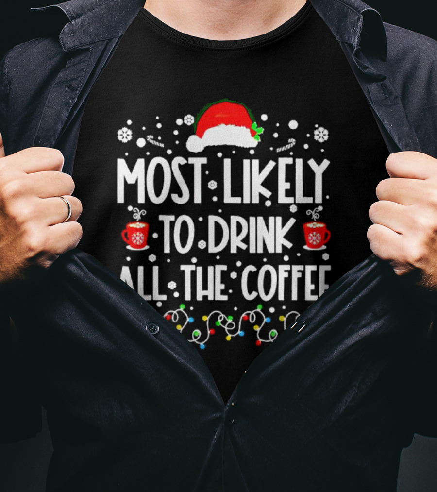 Most Likely To Drink All The Coffee Christmas Santa Hat Festive Lights T-Shirt