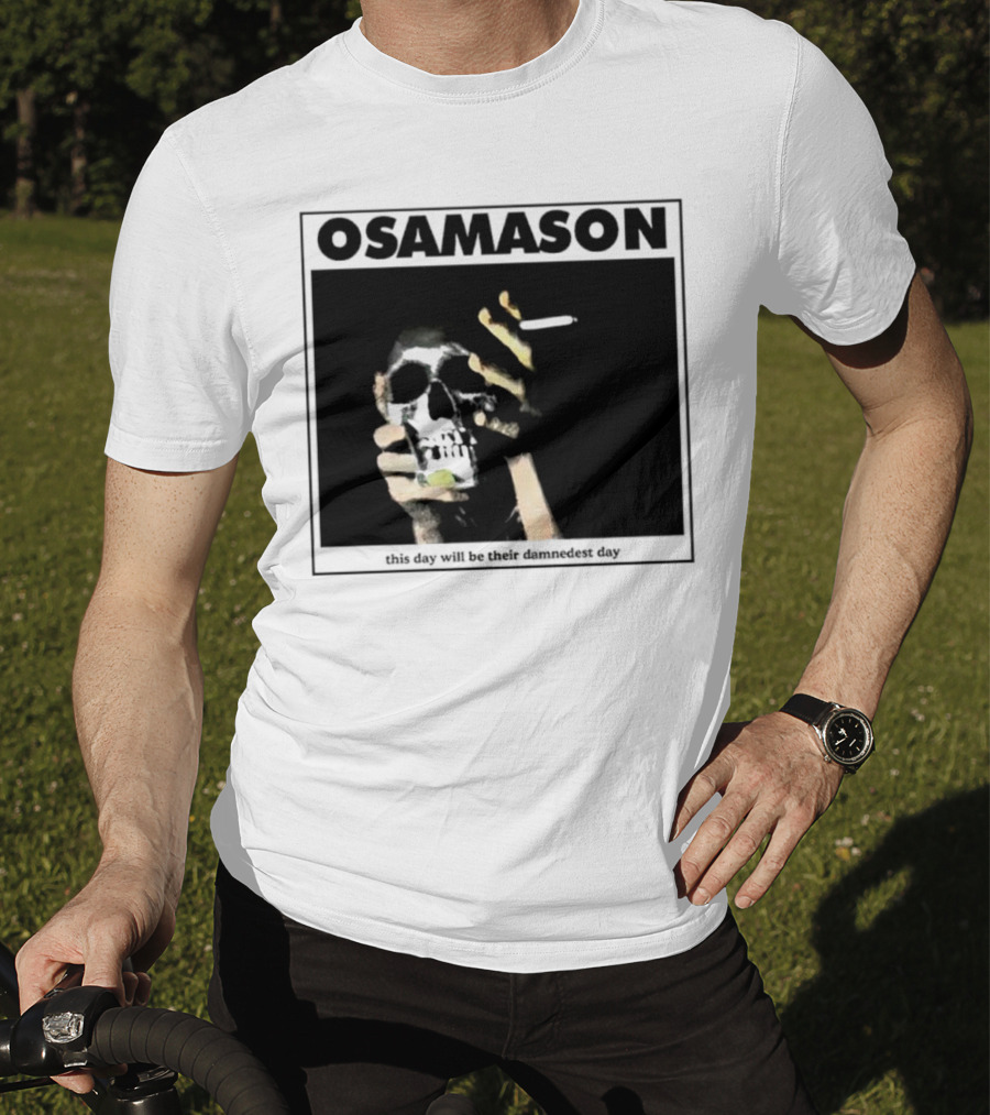 Osamason Skull And Cigarette This Day Will Be Their Damndest Day T-Shirt