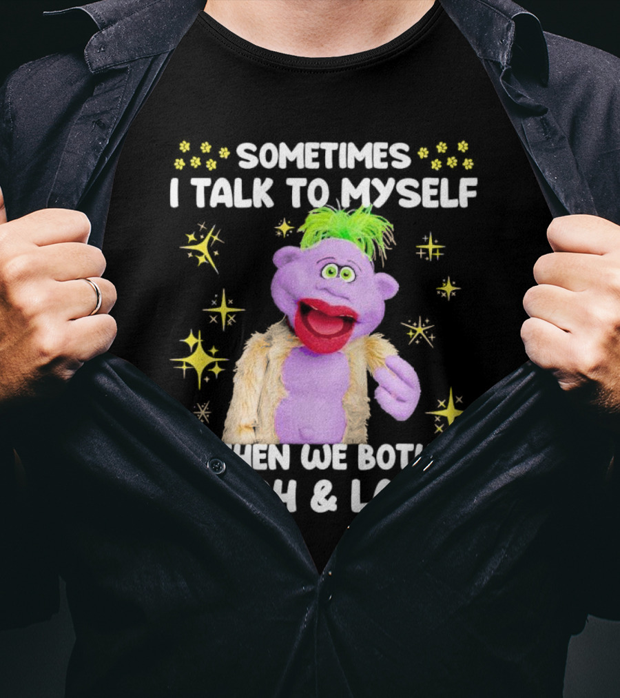 Peanut Jeff Dunham Sometimes I Talk To Myself Then We Both Laugh And Laugh Puppet Sparkles T-Shirt