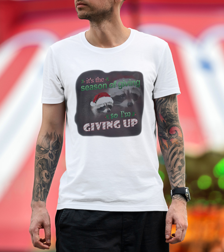 Raccoon It's the Season of Giving So I'm Giving Up Christmas Holiday Humor T-Shirt