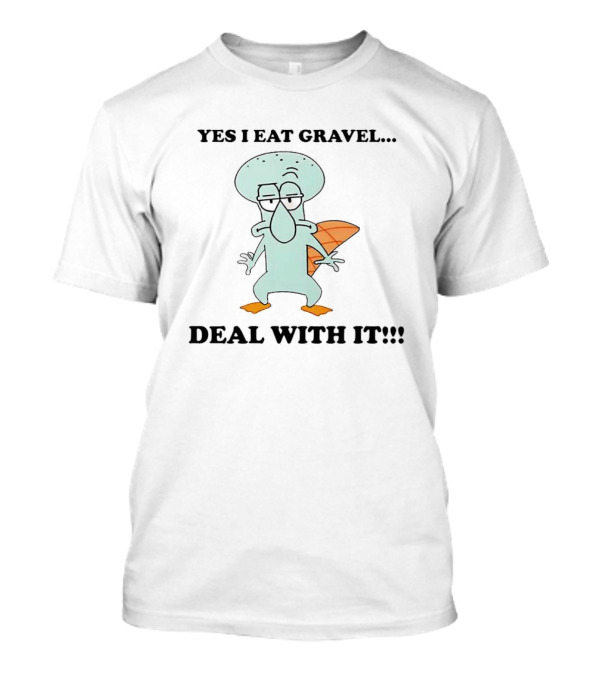 Yes I Eat Gravel Deal With It Squidward Perry Crossover T-Shirt