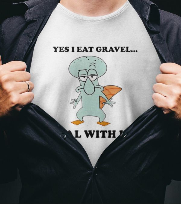 Yes I Eat Gravel Deal With It Squidward Perry Crossover T-Shirt