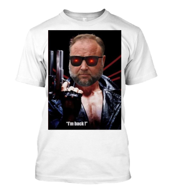Alex Jones Terminator I'm Back Iconic Cybernetic Comeback T-Shirt