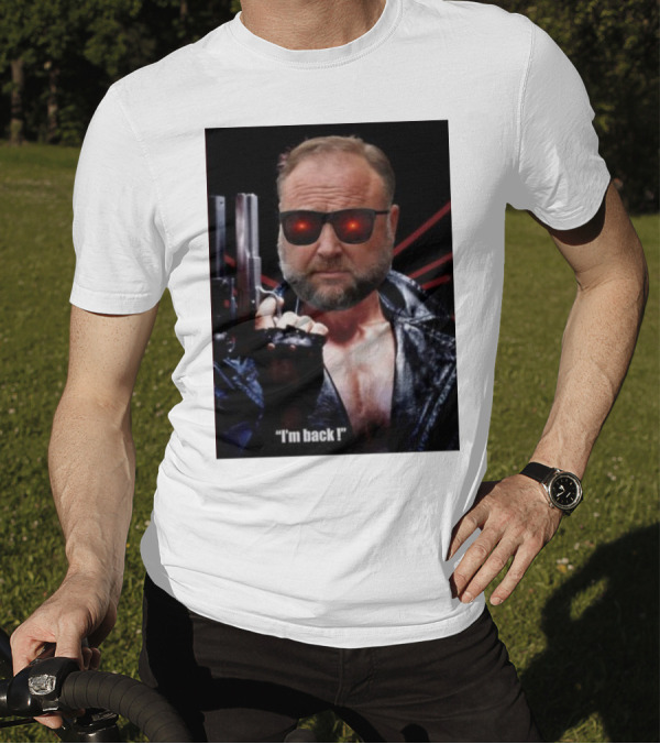 Alex Jones Terminator I'm Back Iconic Cybernetic Comeback T-Shirt
