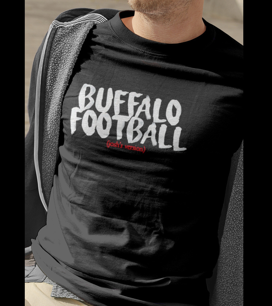 Buffalo Football Josh’s Version NFL Fan T-Shirt