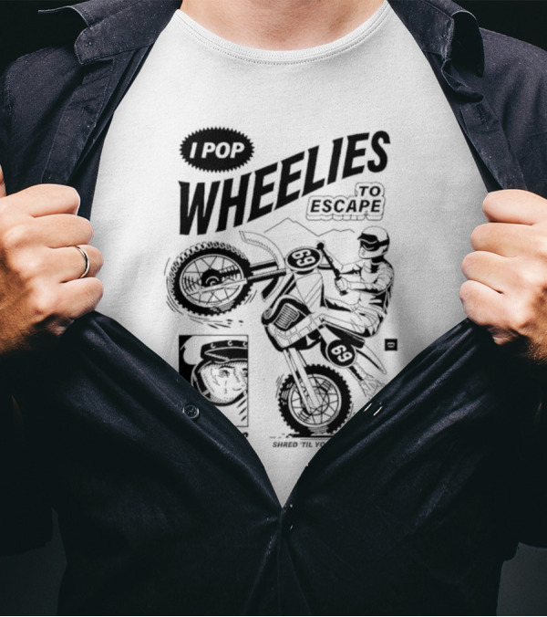 I Pop Wheelies 69 To Escape My Feelies Shred Til You’re Dead Inside T-Shirt
