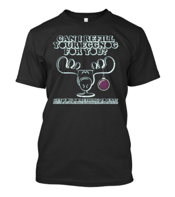 Can I Refill Your Eggnog Get You Something To Eat Christmas Vacation T-Shirt