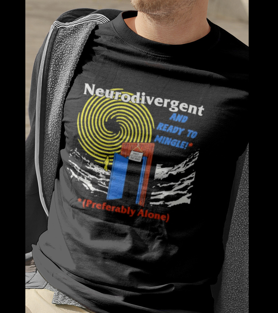 Neurodivergent And Ready To Mingle Preferably Alone Spiral Doorway T-Shirt