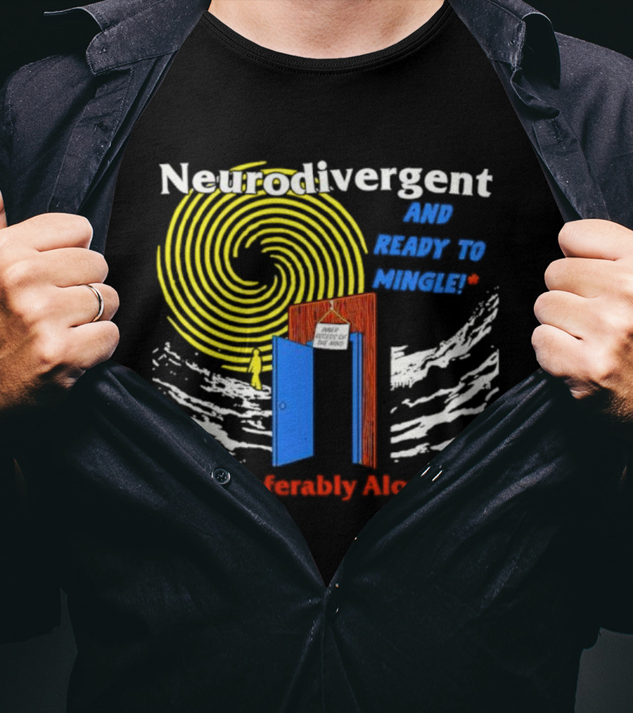 Neurodivergent And Ready To Mingle Preferably Alone Spiral Doorway T-Shirt