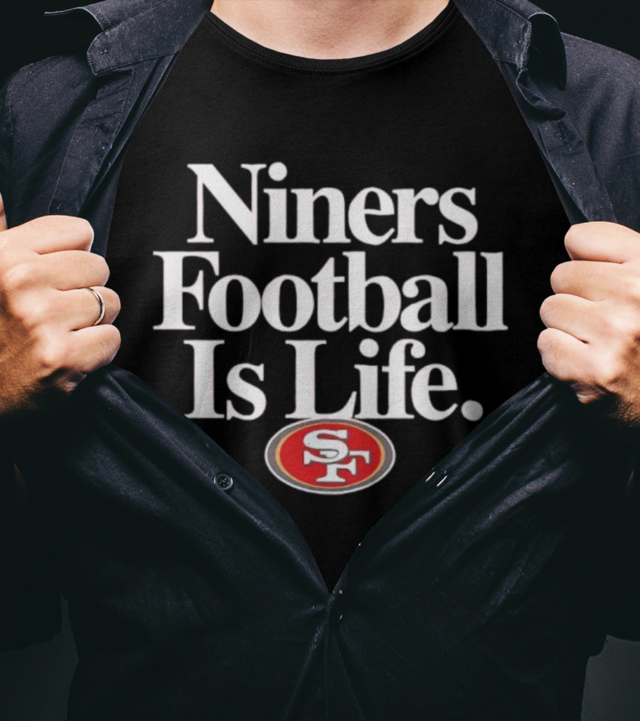 Niners Football Is Life SF T-Shirt