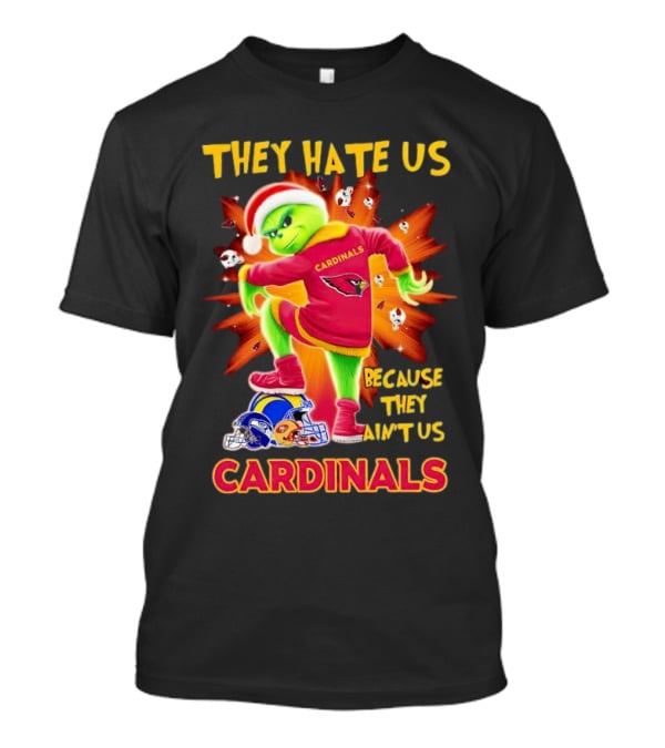 They Hate Us Because They Ain't Us Arizona Cardinals Grinch Football Rivalry T-Shirt