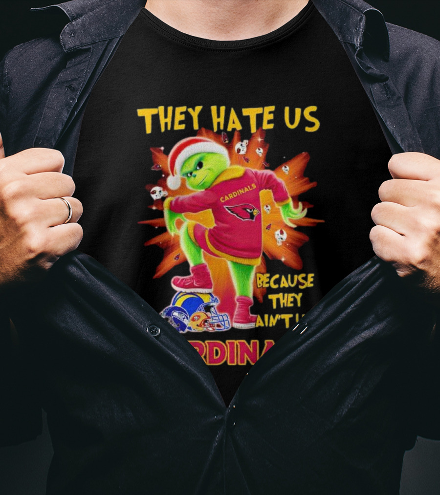 They Hate Us Because They Ain't Us Arizona Cardinals Grinch Football Rivalry T-Shirt